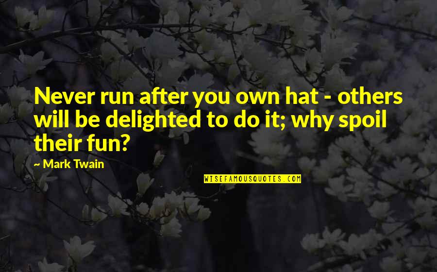 Spoil Quotes By Mark Twain: Never run after you own hat - others