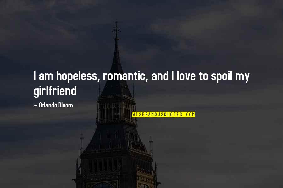 Spoil Quotes By Orlando Bloom: I am hopeless, romantic, and I love to