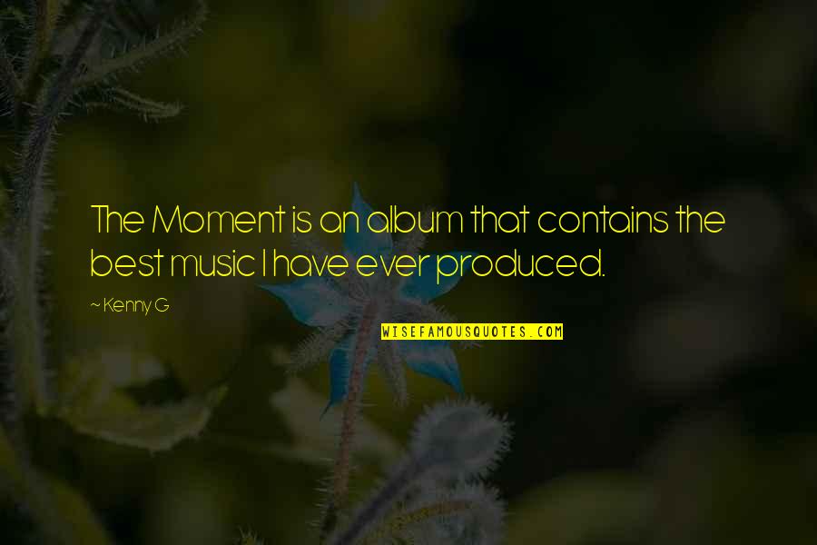 Spoil Yourself Quotes By Kenny G: The Moment is an album that contains the