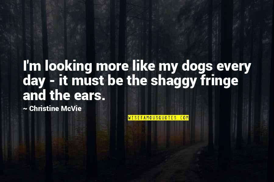 Spoilage Quotes By Christine McVie: I'm looking more like my dogs every day