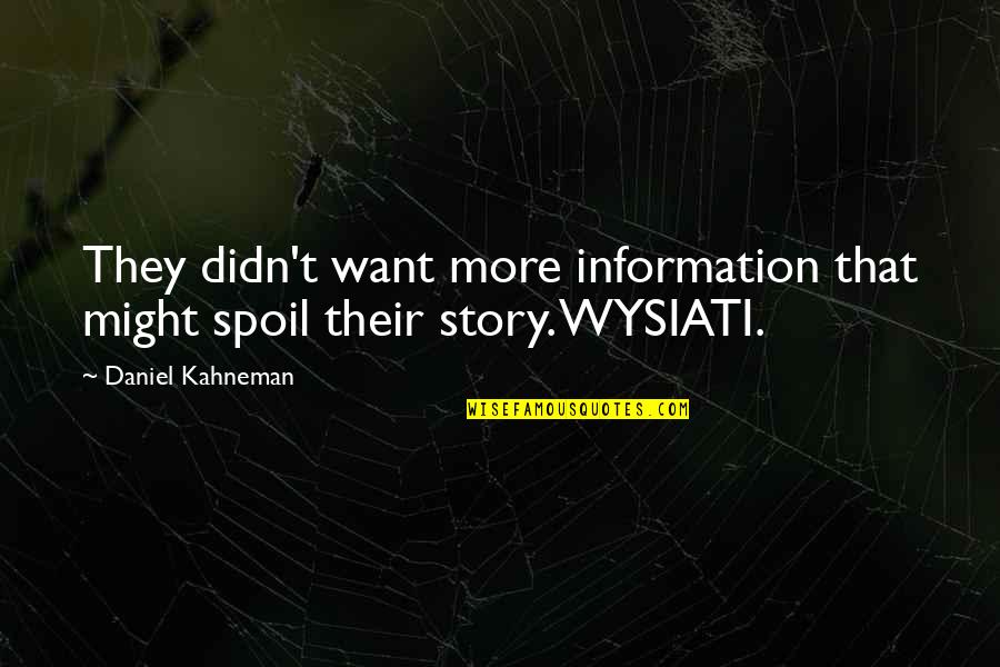 Spoil'd Quotes By Daniel Kahneman: They didn't want more information that might spoil Spoil'd Quotes By Daniel Kahneman: They didn't want more information that might spoil