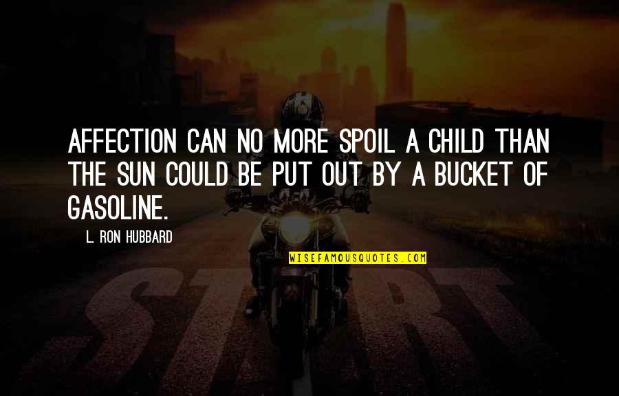 Spoil'd Quotes By L. Ron Hubbard: Affection can no more spoil a child than