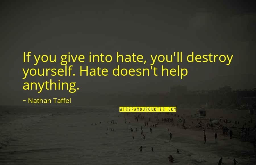 Spoiled Apple Quotes By Nathan Taffel: If you give into hate, you'll destroy yourself.