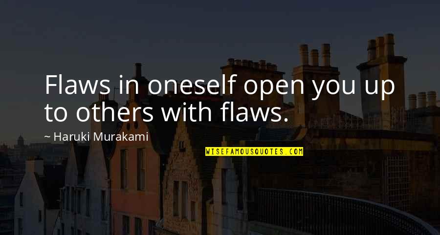 Spoiled Brat Person Quotes By Haruki Murakami: Flaws in oneself open you up to others Spoiled Brat Person Quotes By Haruki Murakami: Flaws in oneself open you up to others