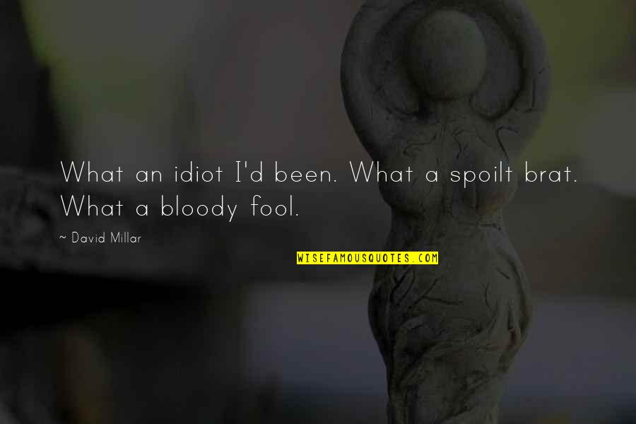 Spoiled Brat Quotes By David Millar: What an idiot I'd been. What a spoilt