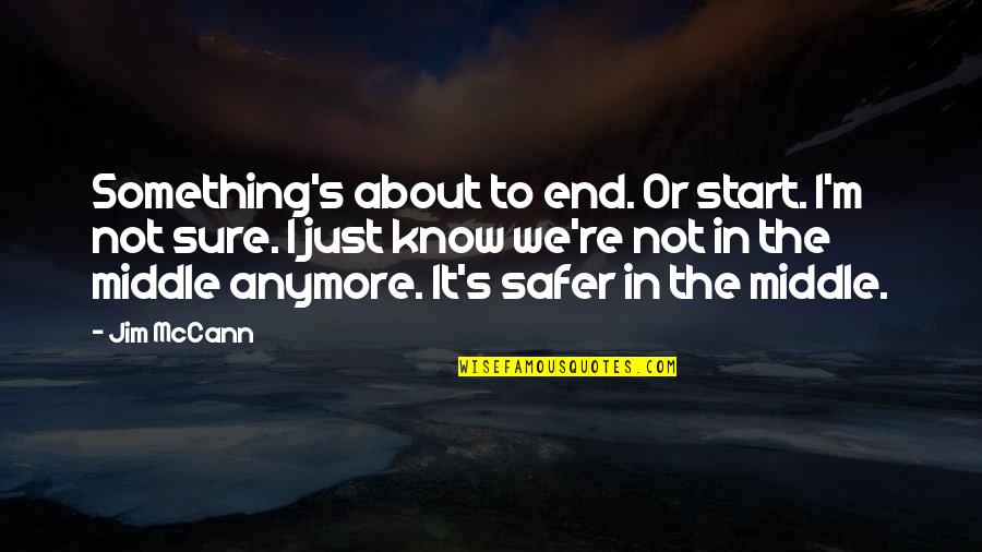 Spoiled Brat Quotes By Jim McCann: Something's about to end. Or start. I'm not