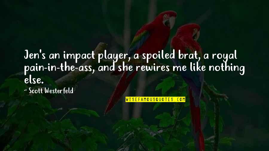 Spoiled Brat Quotes By Scott Westerfeld: Jen's an impact player, a spoiled brat, a