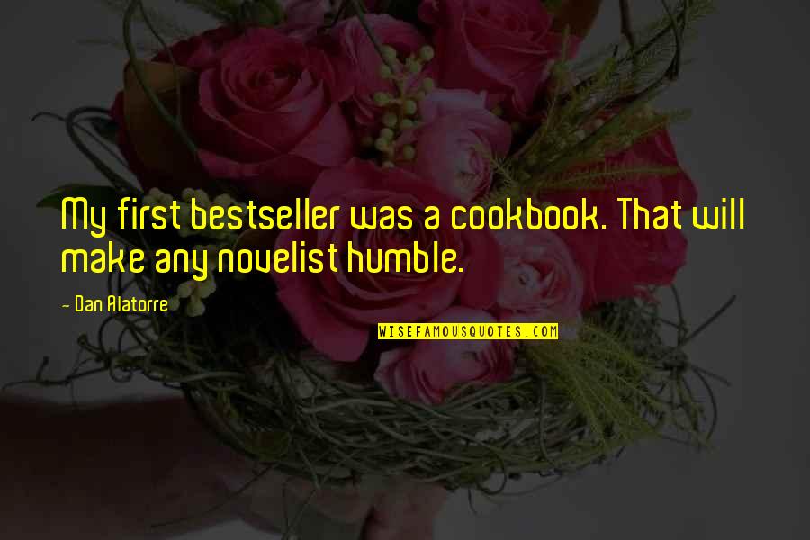 Spoiled Life Quotes By Dan Alatorre: My first bestseller was a cookbook. That will