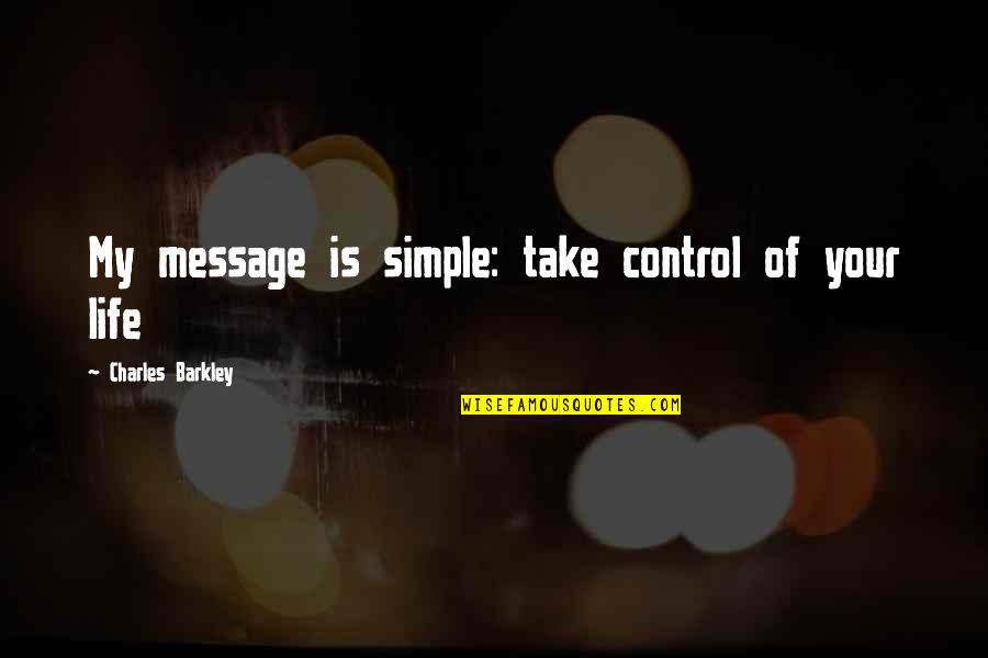 Spoiler Alert Quotes By Charles Barkley: My message is simple: take control of your