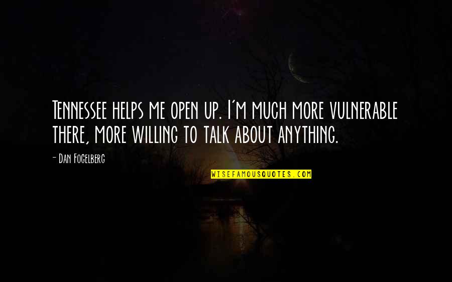 Spoiler Alert Quotes By Dan Fogelberg: Tennessee helps me open up. I'm much more