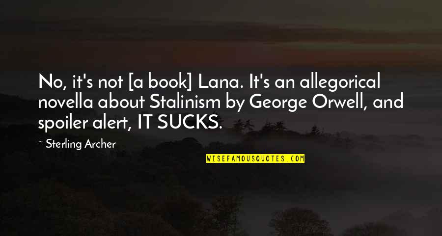 Spoiler Alert Quotes By Sterling Archer: No, it's not [a book] Lana. It's an