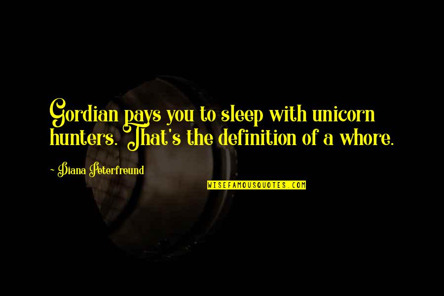 Spoiler Quotes By Diana Peterfreund: Gordian pays you to sleep with unicorn hunters.