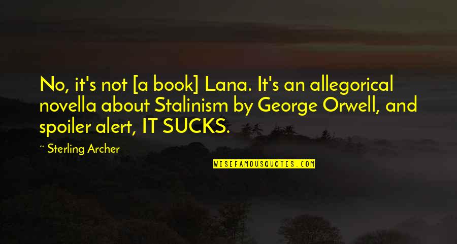 Spoiler Quotes By Sterling Archer: No, it's not [a book] Lana. It's an