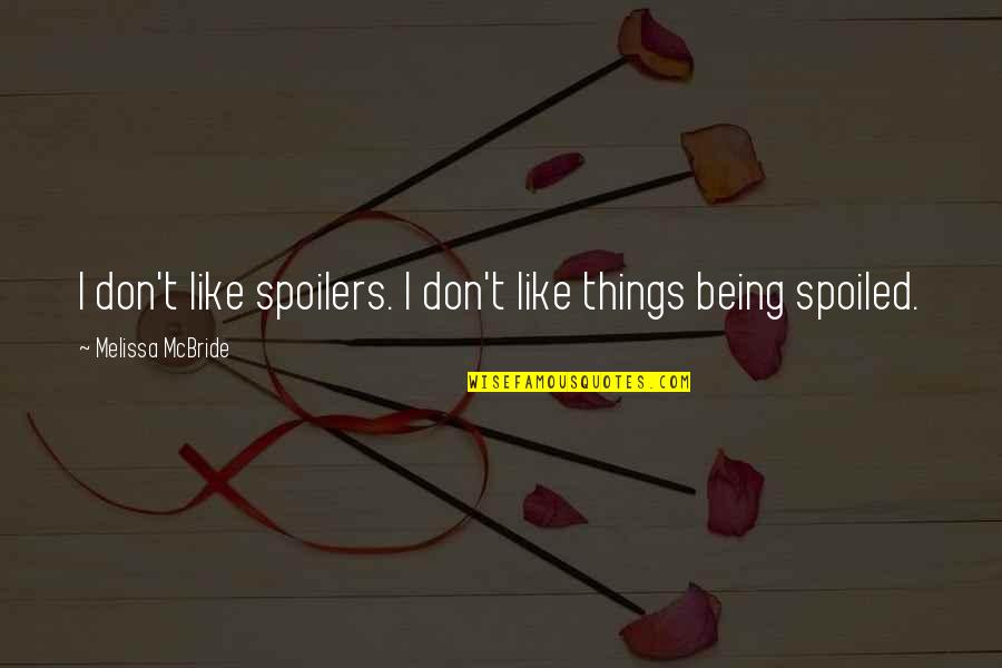 Spoilers Quotes By Melissa McBride: I don't like spoilers. I don't like things