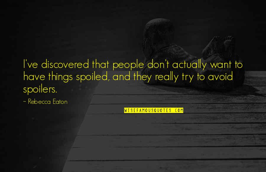 Spoilers Quotes By Rebecca Eaton: I've discovered that people don't actually want to