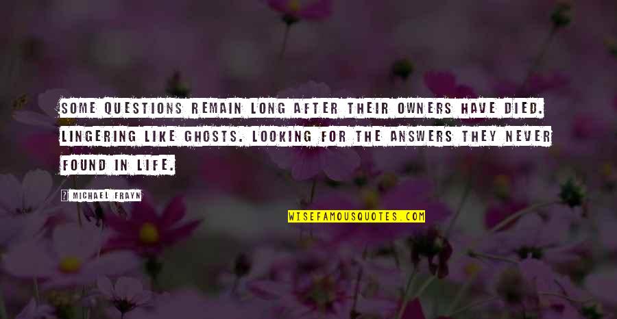 Spoiling Boyfriend Quotes By Michael Frayn: Some questions remain long after their owners have Spoiling Boyfriend Quotes By Michael Frayn: Some questions remain long after their owners have