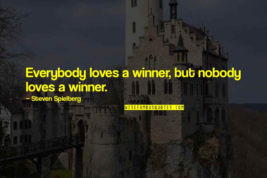 Spoiling Grandchildren Quotes By Steven Spielberg: Everybody loves a winner, but nobody loves a