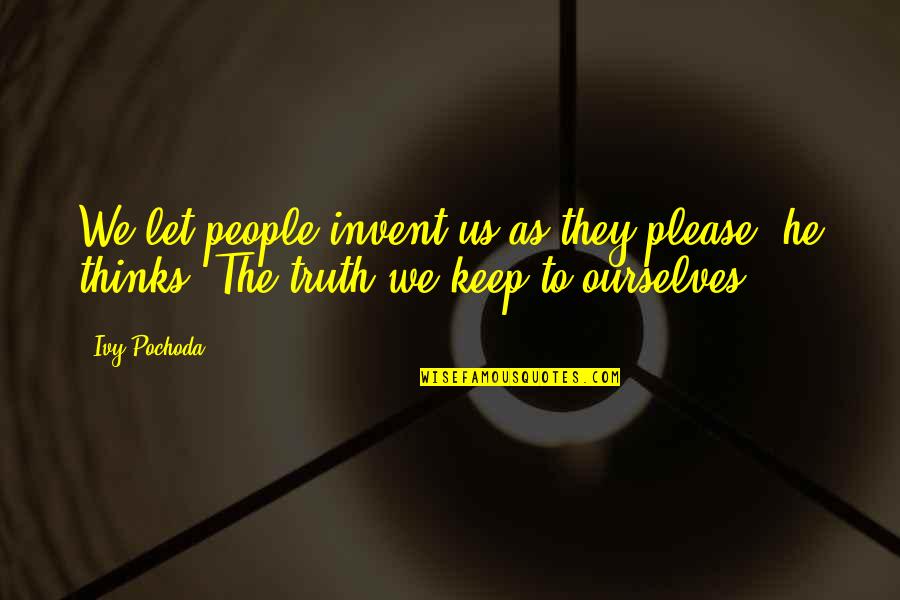 Spoiling Your Teenagers With No Jobs Quotes By Ivy Pochoda: We let people invent us as they please,