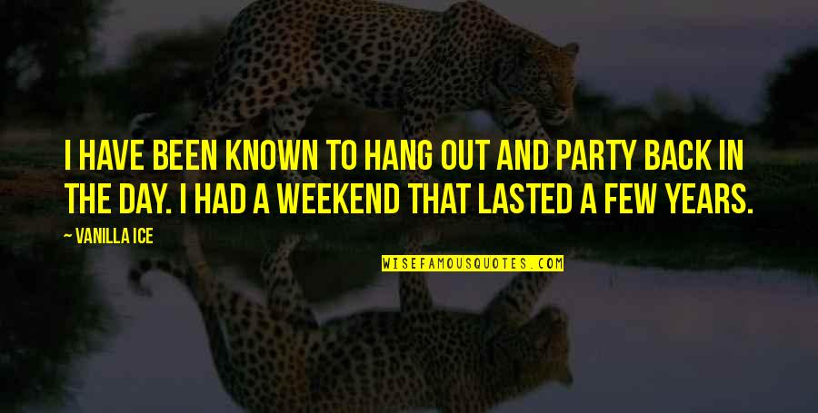 Spoiling Your Wife Quotes By Vanilla Ice: I have been known to hang out and Spoiling Your Wife Quotes By Vanilla Ice: I have been known to hang out and