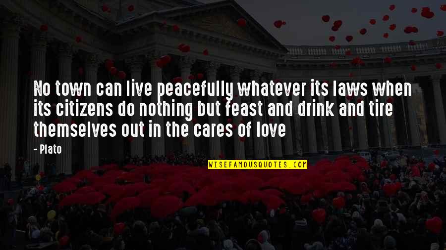 Spoiling Your Woman Quotes By Plato: No town can live peacefully whatever its laws