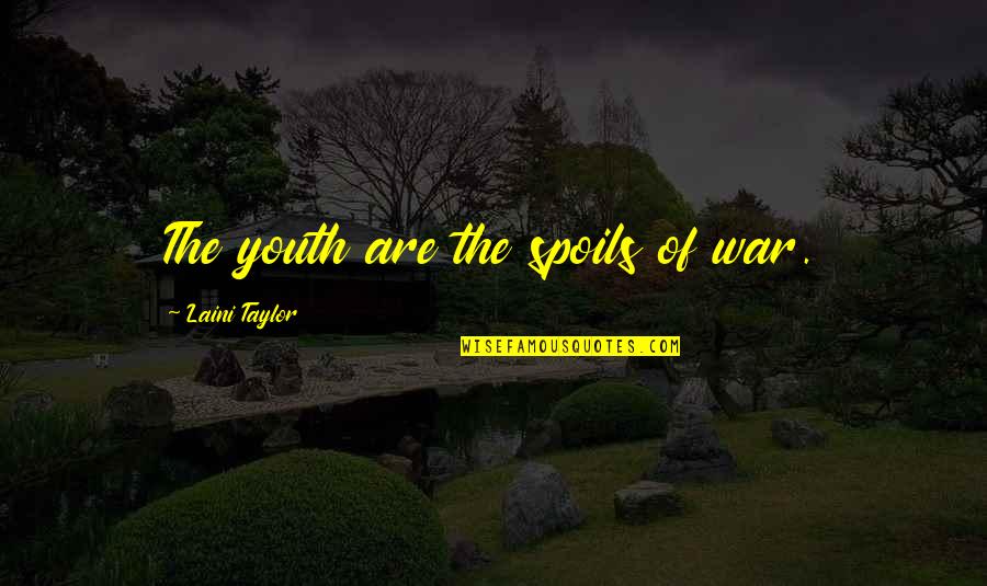 Spoils Of War Quotes By Laini Taylor: The youth are the spoils of war.