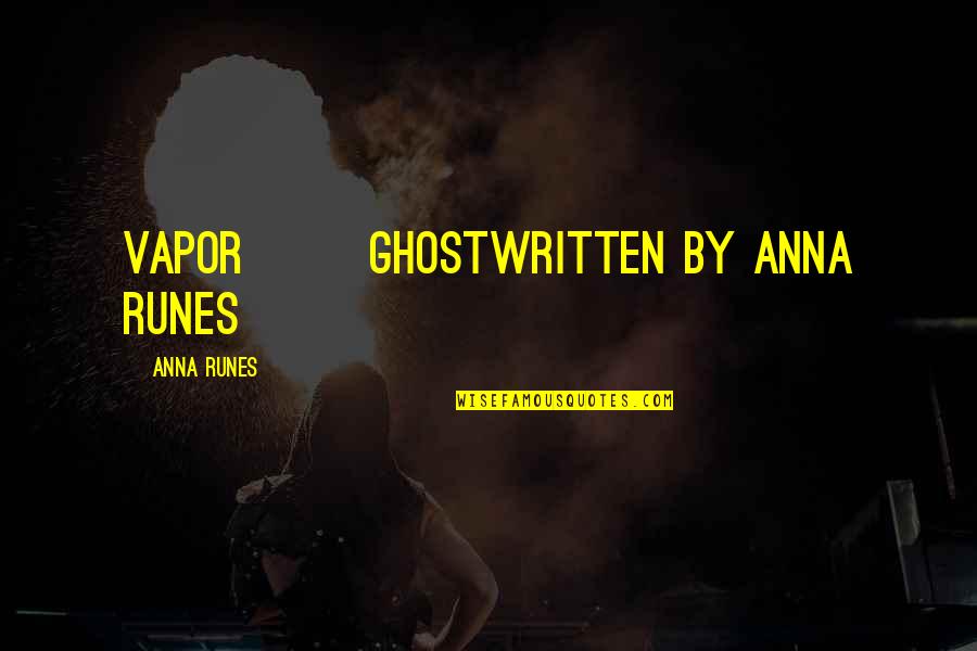 Spoilt Brat Quotes By Anna Runes: VAPOR Ghostwritten by Anna Runes