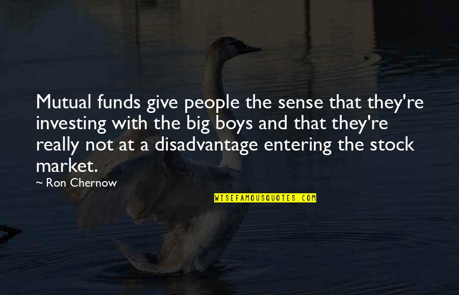 Spoilt Girl Quotes By Ron Chernow: Mutual funds give people the sense that they're