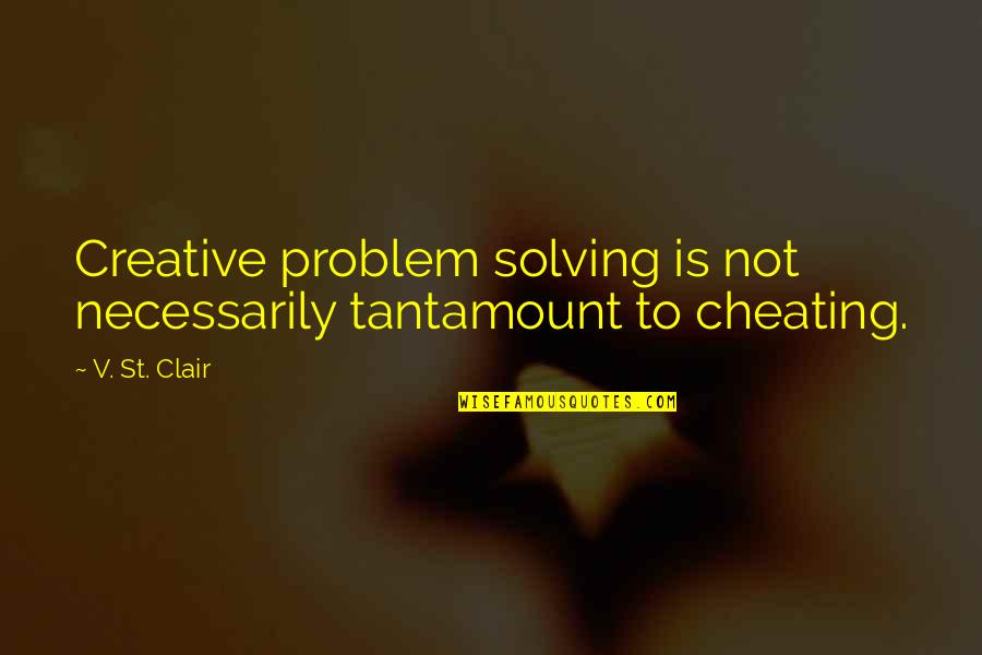 Spojen Kola Slanc Kovej 2 Nitra Quotes By V. St. Clair: Creative problem solving is not necessarily tantamount to