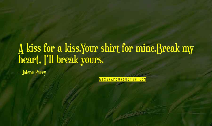 Spokane Washington Quotes By Jolene Perry: A kiss for a kiss.Your shirt for mine.Break