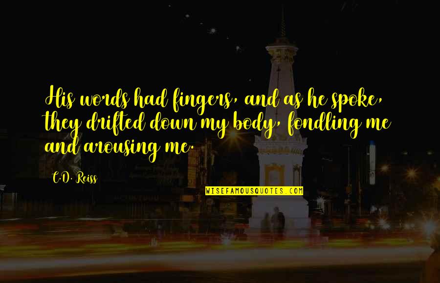 Spoke Quotes By C.D. Reiss: His words had fingers, and as he spoke,
