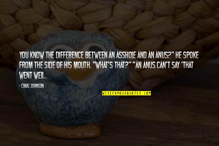 Spoke Quotes By Craig Johnson: You know the difference between an asshole and