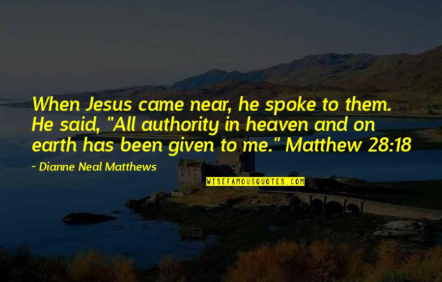 Spoke Quotes By Dianne Neal Matthews: When Jesus came near, he spoke to them.