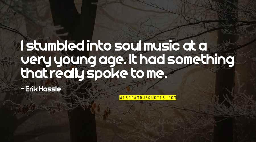 Spoke Quotes By Erik Hassle: I stumbled into soul music at a very