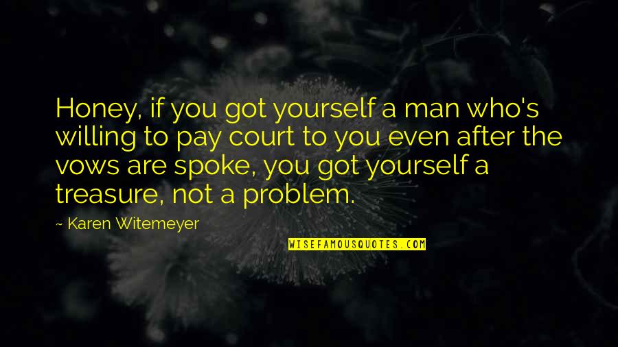 Spoke Quotes By Karen Witemeyer: Honey, if you got yourself a man who's