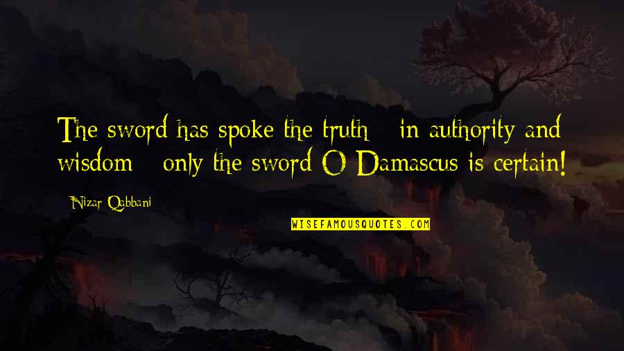 Spoke Quotes By Nizar Qabbani: The sword has spoke the truth - in