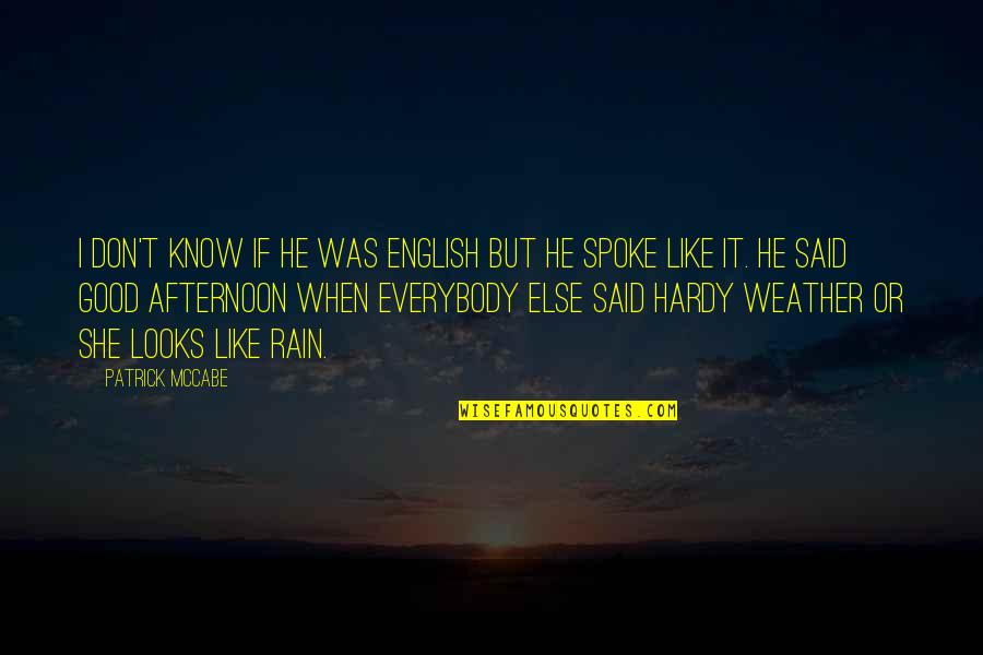 Spoke Quotes By Patrick McCabe: I don't know if he was English but