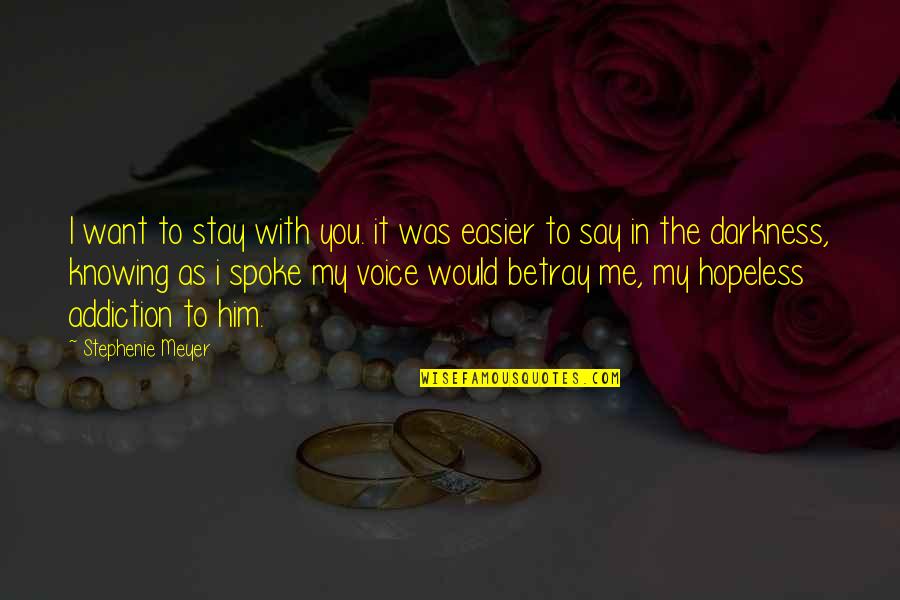 Spoke Quotes By Stephenie Meyer: I want to stay with you. it was