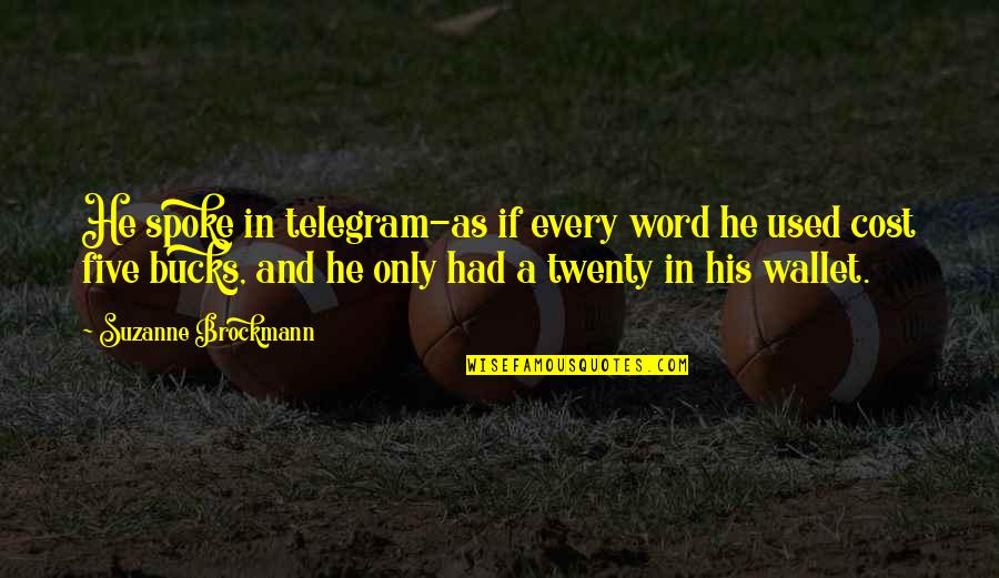 Spoke Quotes By Suzanne Brockmann: He spoke in telegram-as if every word he
