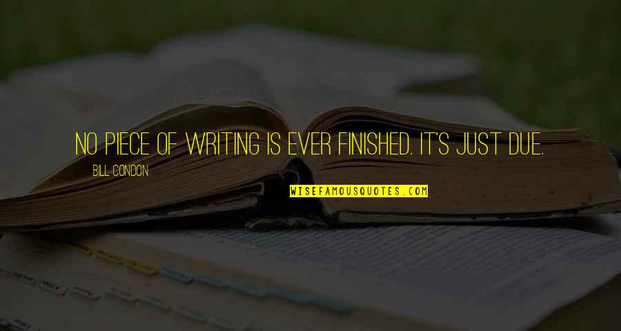 Spoke Zarathustra Quotes By Bill Condon: No piece of writing is ever finished. It's Spoke Zarathustra Quotes By Bill Condon: No piece of writing is ever finished. It's