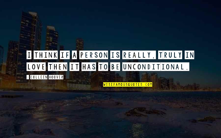 Spoke Zarathustra Quotes By Colleen Hoover: I think if a person is really, truly