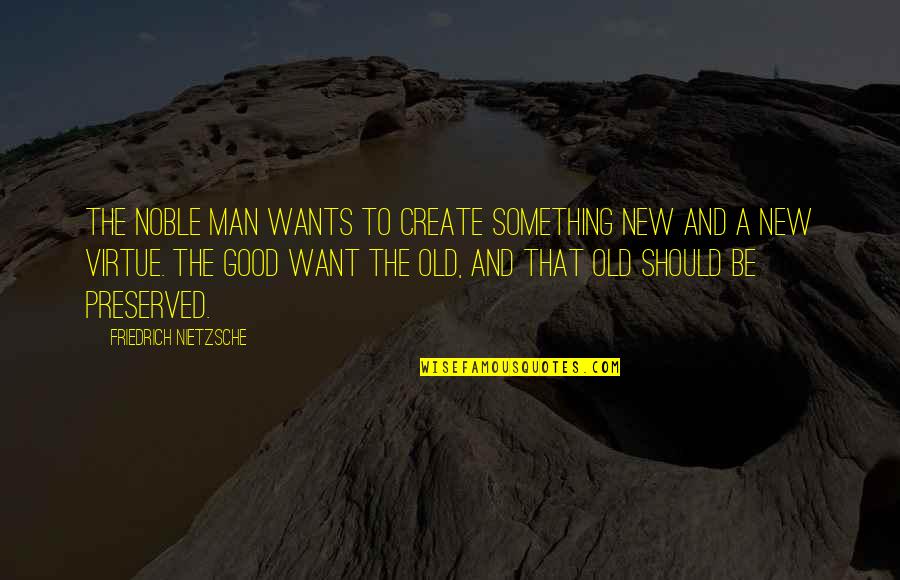 Spoke Zarathustra Quotes By Friedrich Nietzsche: The noble man wants to create something new Spoke Zarathustra Quotes By Friedrich Nietzsche: The noble man wants to create something new