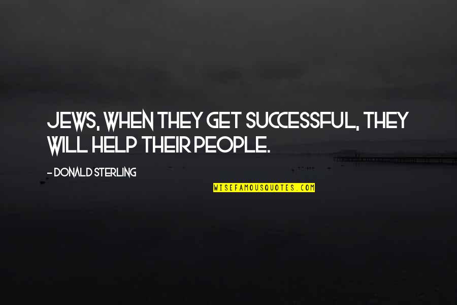 Spoken By Romeo Quotes By Donald Sterling: Jews, when they get successful, they will help Spoken By Romeo Quotes By Donald Sterling: Jews, when they get successful, they will help