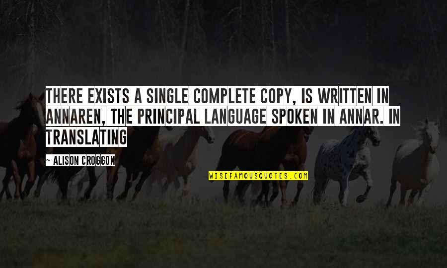 Spoken Language Quotes By Alison Croggon: There exists a single complete copy, is written