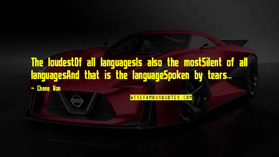 Spoken Language Quotes By Chase Von: The loudestOf all languagesIs also the mostSilent of