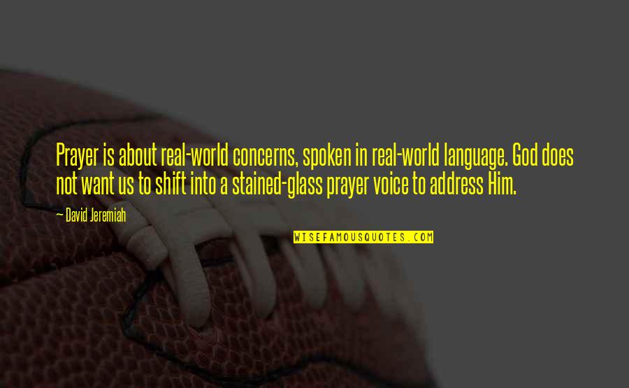 Spoken Language Quotes By David Jeremiah: Prayer is about real-world concerns, spoken in real-world