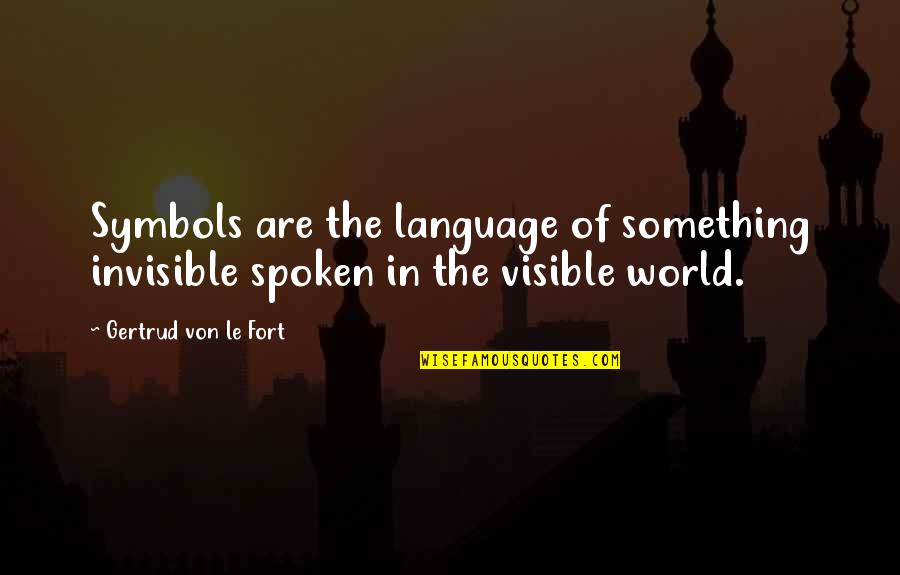 Spoken Language Quotes By Gertrud Von Le Fort: Symbols are the language of something invisible spoken