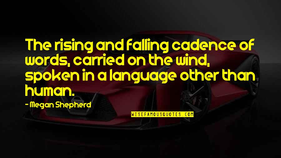 Spoken Language Quotes By Megan Shepherd: The rising and falling cadence of words, carried