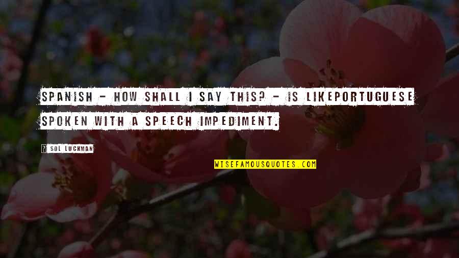 Spoken Language Quotes By Sol Luckman: Spanish - how shall I say this? -