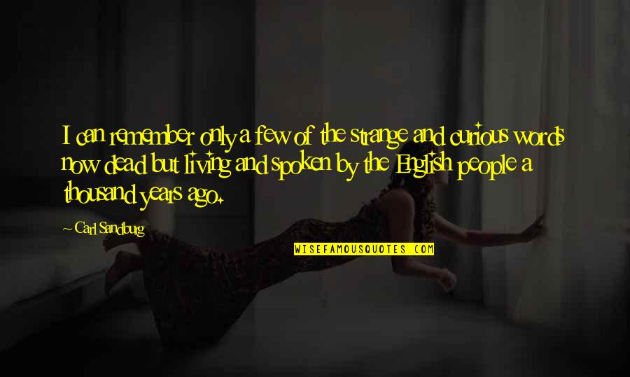 Spoken Words Quotes By Carl Sandburg: I can remember only a few of the Spoken Words Quotes By Carl Sandburg: I can remember only a few of the