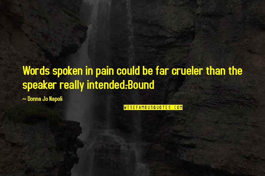 Spoken Words Quotes By Donna Jo Napoli: Words spoken in pain could be far crueler